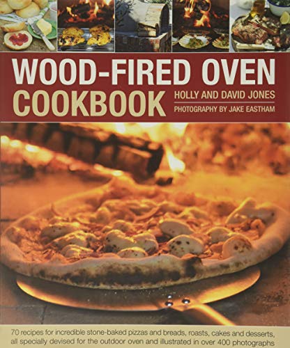 wood stone pizza oven - Wood-Fired Oven Cookbook: 70 Recipes for Incredible Stone-Baked Pizzas and Breads, Roasts, Cakes and Desserts, All Specially Devised for the Outdoor Oven and Illustrated in Over 400 Photographs