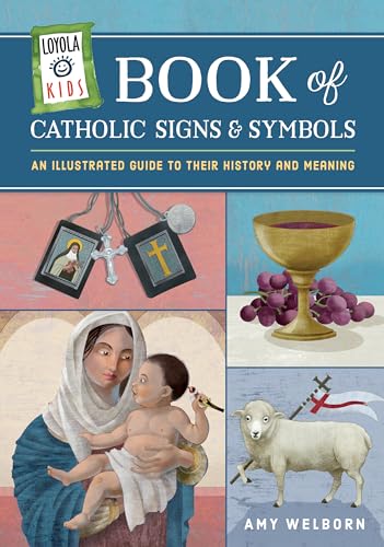 Loyola Kids Book of Catholic Signs & Symbols: An Illustrated