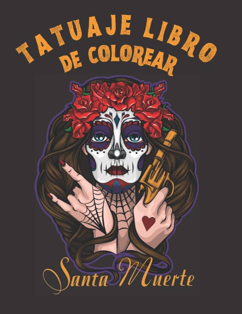 Tatuajes Libro de Colorear -Santa Muerte.: Libro de Colorear para Adultos  para Aliviar el Estrés y Relajarse, Diseños de Tatuajes para Hombres y  Mujeres. (Spanish Edition): Lexx, Sax: 9798567242629: Amazon.com: Books