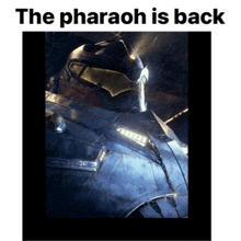 a picture of a robot with the words " the pharaoh is back " above it