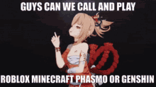 a picture of a girl with the words guys can we call and play roblox minecraft phasmo or genshin on it