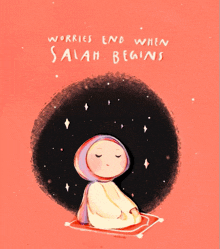 a cartoon illustration of a woman praying with the words worries end when salah begins