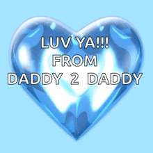 a blue heart with the words luv ya from daddy 2 daddy written on it