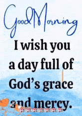 it is a good morning message that says `` i wish you a day full of god 's grace and mercy . ''