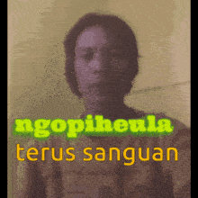 a blurred image of a person with the words ngopikuela terus sanguan