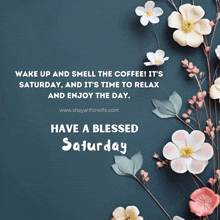 a blue background with flowers and a quote that says " wake up and smell the coffee it 's saturday "