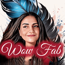 a woman with a feather in her hair is featured on a poster that says wow fab