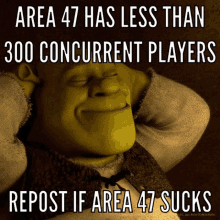 shrek says area 47 has less than 300 concurrent players and repost if area 47 sucks