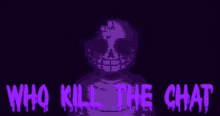 a purple skeleton with the words who kill the chat below it