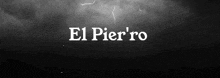 a black and white image of a lightning storm with the words el pier ro