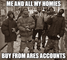 a group of young men are posing for a picture and the caption reads me and all my homies buy from ares accounts