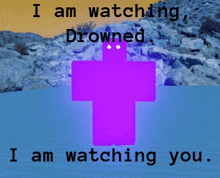 a purple cross with the words i am watching drowned i am watching you below it