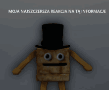 a cartoon character with a top hat and the words " moja najszczerza reakcja na ta informacja "