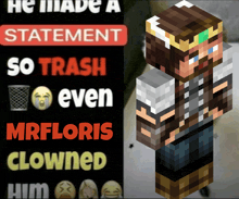 a minecraft character is standing next to a sign that says he made a statement so trash even mrfloris clowned him