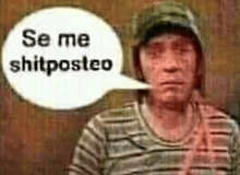 a man with a speech bubble that says se me shitposteo on it