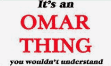 a poster that says ' it 's an omar thing you wouldn 't understand ' on it