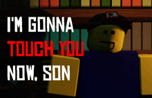 a poster that says ' i 'm gonna touch you now son ' on it