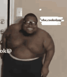 a shirtless man wearing glasses is standing in front of a door and says " ehe csokolom " on the bottom