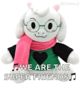 a stuffed animal with glasses and a scarf says `` we are the superfriends '' .