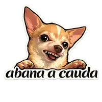 a sticker of a chihuahua that says abana a cauda on it