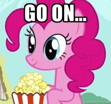 pinkie pie from my little pony is holding a popcorn bucket and saying go on ...