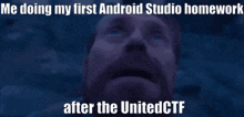 a meme of a man looking up with the caption me doing my first android studio homework