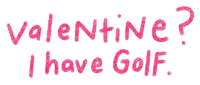 valentine ? i have golf written in pink chalk on a white background