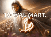 a painting of jesus reaching out his hand with the words to wal mart below