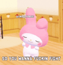 a pink and white stuffed animal with the words so you wanna fuckin fight below it