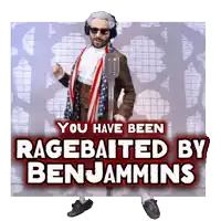 a poster that says you have been ragebaited by benjamins with a man holding a microphone
