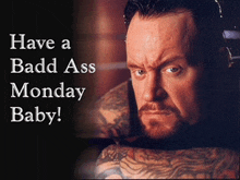 a picture of a man with the words have a badd ass monday baby on the bottom