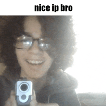 a person holding a gun with the words nice ip bro below them