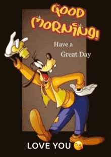 a picture of goofy saying good morning have a great day love you