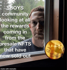 a picture of a man looking out a window with the words $ boys community looking at all the rewards coming in