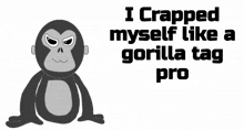 a cartoon gorilla with the words i crapped myself like a gorilla tag pro below it