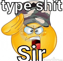 a cartoon smiley face wearing a military hat with the words type shit sir below it