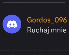 a picture of a discord icon on a black background with the words `` gordos_096 ruchaj mnie '' .