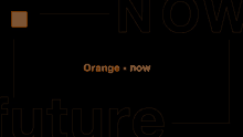 an orange logo on a black background with the words orange now future