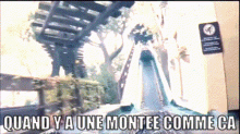 a picture of a roller coaster with the words " quand y a une montee comme ca " below it