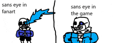 a drawing of a skeleton with the words sans eye in fanart and sans eye in the game below it