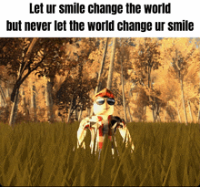 a meme that says " let ur smile change the world "