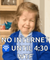 a little girl is crying with the words no internet until 4:30 wtf below her