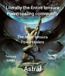a painting of a man holding a globe with the words " literally the entire tensura powerscaling community " on it