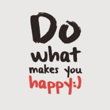 a poster that says do what makes you happy .