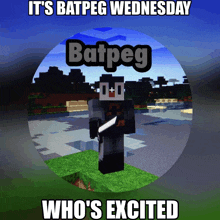 a picture of a minecraft character with the words it 's batpeg wednesday batpeg who 's excited