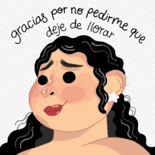 a cartoon drawing of a woman with the words gracias por no pedirme deje de llorar above her