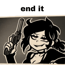 a black and white drawing of a girl holding a gun and the words end it above her