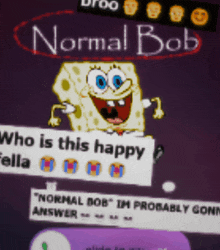 a poster of spongebob holding a sign that says " who is this happy fella "