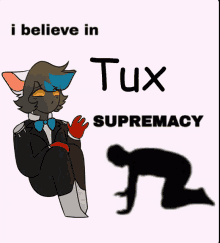 a drawing of a cat in a tuxedo with the words i believe in tux supremacy below it