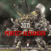 a picture of a robot with the year 2011 and perfect alexander